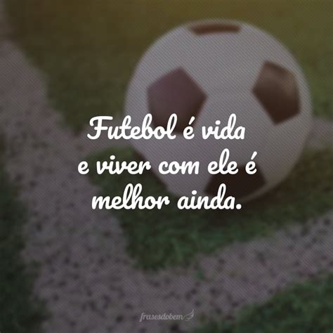 Frases De Futebol Para Quem Apaixonado Por Esse Esporte