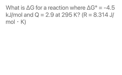 Solved What is ΔG for a reaction where ΔG 4 5 kJ mol and Chegg