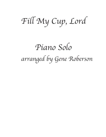 Fill My Cup Lord Piano Solo Advanced Arr Gene Roberson By Blanchard