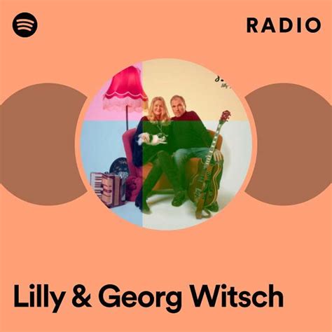 Lilly And Georg Witsch Radio Playlist By Spotify Spotify