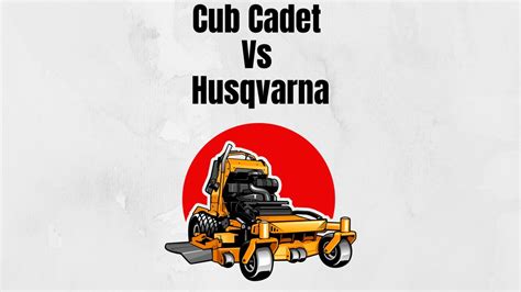 Cub Cadet Vs Husqvarna Major Differences Lawn Mowerly