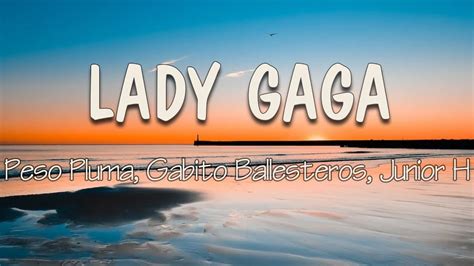 Peso Pluma Gabito Ballesteros Junior H Lady Gaga Letra Dom