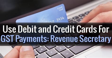 Use Debit And Credit Cards For Gst Payments Revenue Secretary