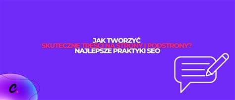 Jak tworzyć skuteczne treści na strony i podstrony Najlepsze praktyki SEO