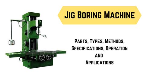 Jig Boring Machine: Parts, Types, Working Principle & Operations