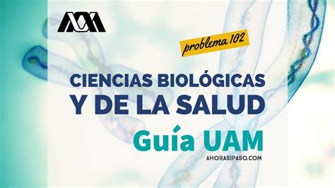 Guía Uam Ciencias Biológicas Y De La Salud Problema 102 Youtube