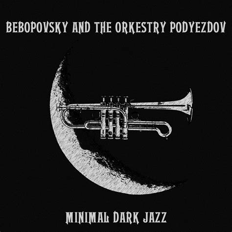 Minimal Dark Jazz | Bebopovsky And The Orkestry Podyezdov