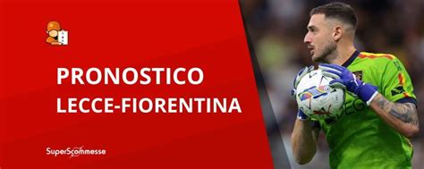 Pronostico Lecce Fiorentina Con Quote Del Match Di Serie A Del