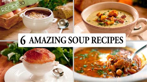 6 Unforgettable Soup Recipes To Warm Your Soul Youtube