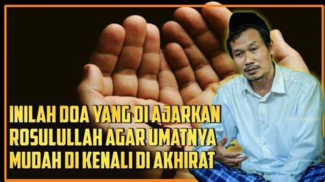 Amalkan Doa Ini Supaya Mudah Di Kenali Rosulullah Di Akhirat Gus Baha