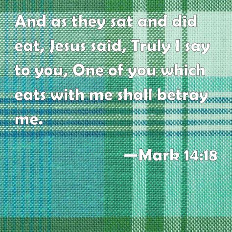 Mark 1418 And As They Sat And Did Eat Jesus Said Truly I Say To You