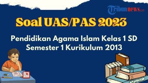 Contoh Soal Uas Pas Pendidikan Agama Islam Kelas 1 Semester 1 Kurikulum 2013 Dan Jawaban