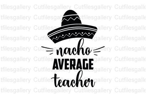 Nacho Average Teacher Svg Cinco De Mayo Graphic By Cutfilesgallery