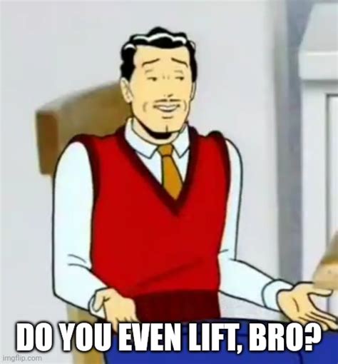 Do You Even Lift Bro Imgflip