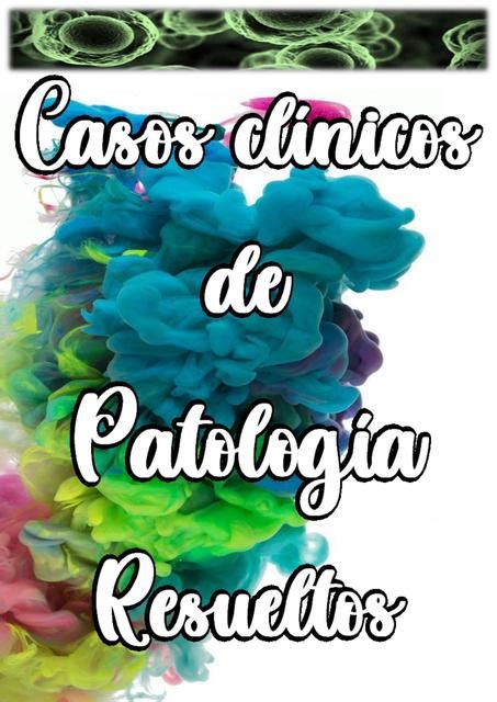 CASOS COMPLETOS DE PATOLOGIA RESUELTOS Medicquests UDocz