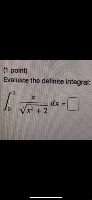 Solved 1 Point Evaluate The Definite Integral X Lo Dx Chegg