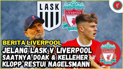 Malam Ini Reds LASK Vs LIVERPOOL Saatnya DOAK KELLEHER Starting