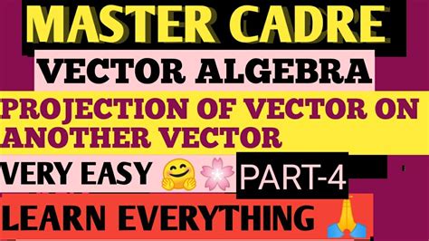 MASTER CADRE MATHEMATICS VECTOR ALGEBRA PROJECTION OF VECTOR ON