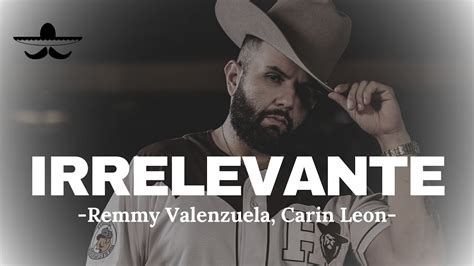 Irrelevante Remmy Valenzuela Carin Leon Letra Youtube