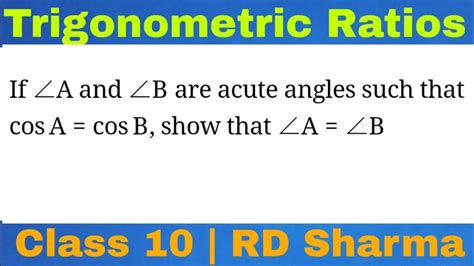 If Angle A And Angle B Are Acute Angles Such That Cos A Cos B Show