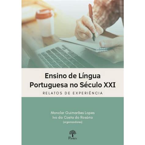 Livro Ensino De Lingua Portuguesa No Seculo Xxi Relatos E Expe