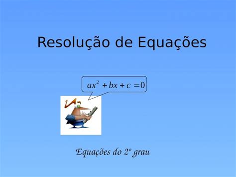 Ppt Resolução De Equações Equações Do 2º Grau Chama Se Equação Do 2º