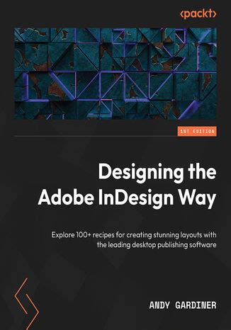 Designing The Adobe InDesign Way Explore 100 Recipes For Creating