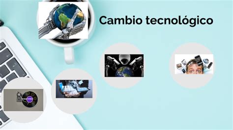 Cambio Tecnol Gico Concepto By Noel Antonio Rivera Bonilla On Prezi