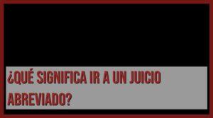 Descubre El Significado Del Juicio Abreviado Y Sus Ventajas Legales