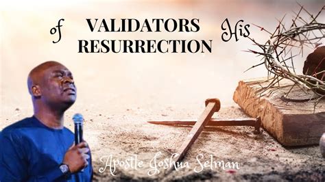 VALIDATORS OF HIS RESURRECTION APOSTLE JOSHUA SELMAN KOINONIA 2023