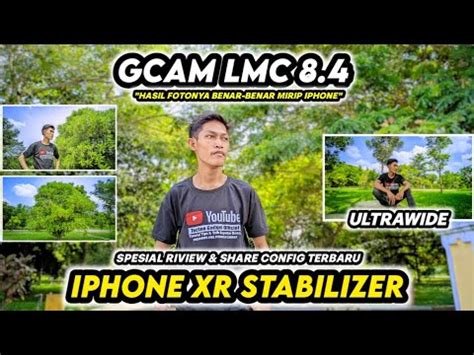 Hasinya Sebening Kaca Config Terbaru Gcam Lmc 8 4 IPhone Xr Stabilizer