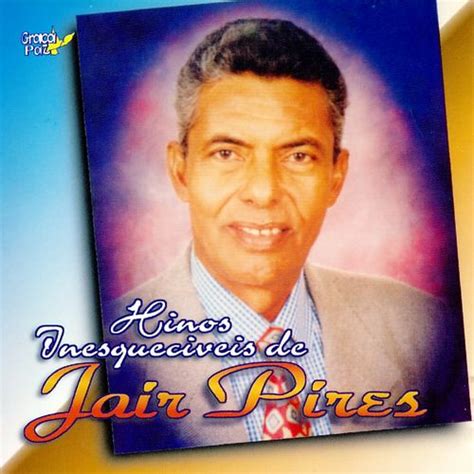 Jair Pires Hinos Inesquec Veis Gospel Sua M Sica