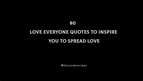 80 Love Everyone Quotes To Inspire You To Spread Love