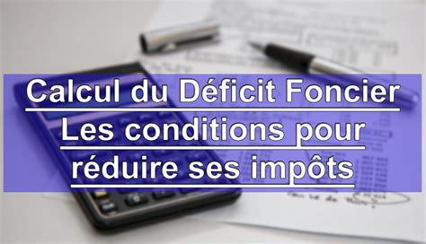 Calcul du déficit foncier Les conditions pour réduire ses impôts