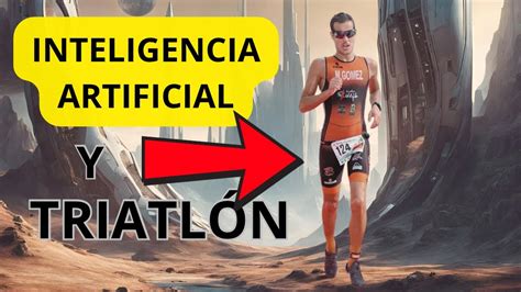 C Mo La Inteligencia Artifical Ve El Triatlon En Youtube