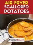 Recipe This Air Fryer Scalloped Potatoes