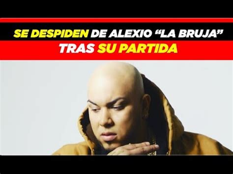 Daddy Yankee Ozuna Y Farruko Se Despiden De Alexio La Bruja Tras Su