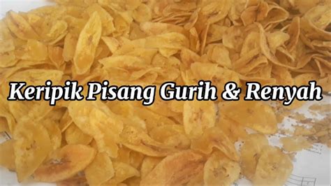 CARA MUDAH MEMBUAT KERIPIK PISANG RENYAH GURIH DAN ENAK YouTube