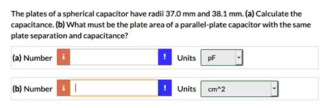 Solved The Plates Ofa Spherical Capacitor Have Radii Mm And