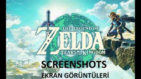 Legend Of Zelda Tears Of The Kingdom SCREENSHOTS Zelda Oyunu Ekran