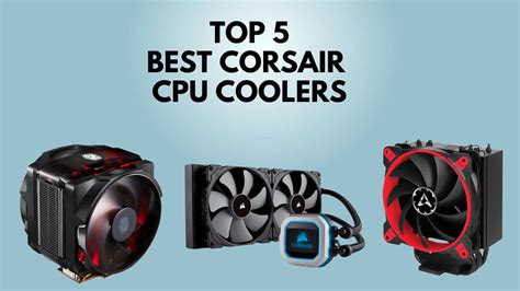 5 Best Corsair CPU Coolers 2024 [Air, AIO, Liquid]