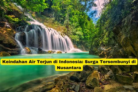 Keindahan Air Terjun Di Indonesia Surga Tersembunyi Di Nusantara