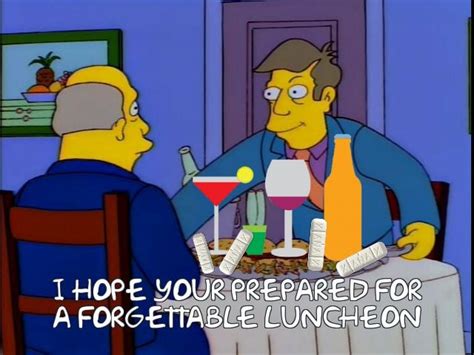 I Hope Youre Prepared For A Forgettable Luncheon R Simpsonsmemes