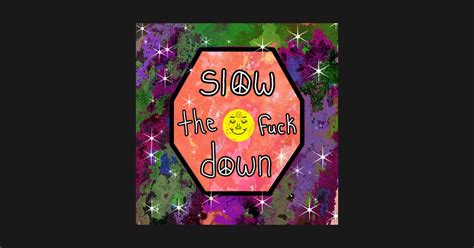 Slow The Fuck Down Mushriah T Shirt TeePublic
