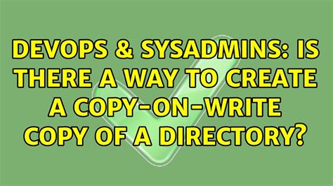 Devops Sysadmins Is There A Way To Create A Copy On Write Copy Of A