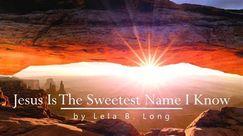 Jesus Is The Sweetest Name I Know Relaxing Piano Hymn With Lyrics