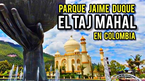 Parque Jaime Duque El Taj Mahal En Colombia El Mejor Y M S Grande