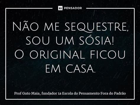 ⁠não Me Sequestre Sou Um Sósia O Prof Guto Maia Fundador 1a