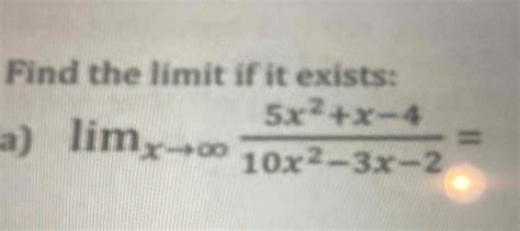 Solved Find The Limit If It Existslimx→∞5x2x 410x2 3x 2