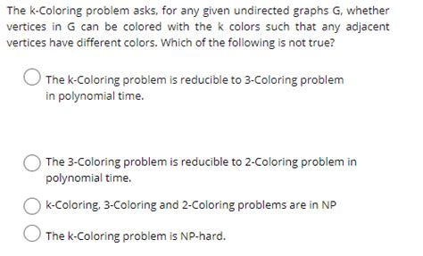 Solved The K Coloring Problem Asks For Any Given Undirected Chegg